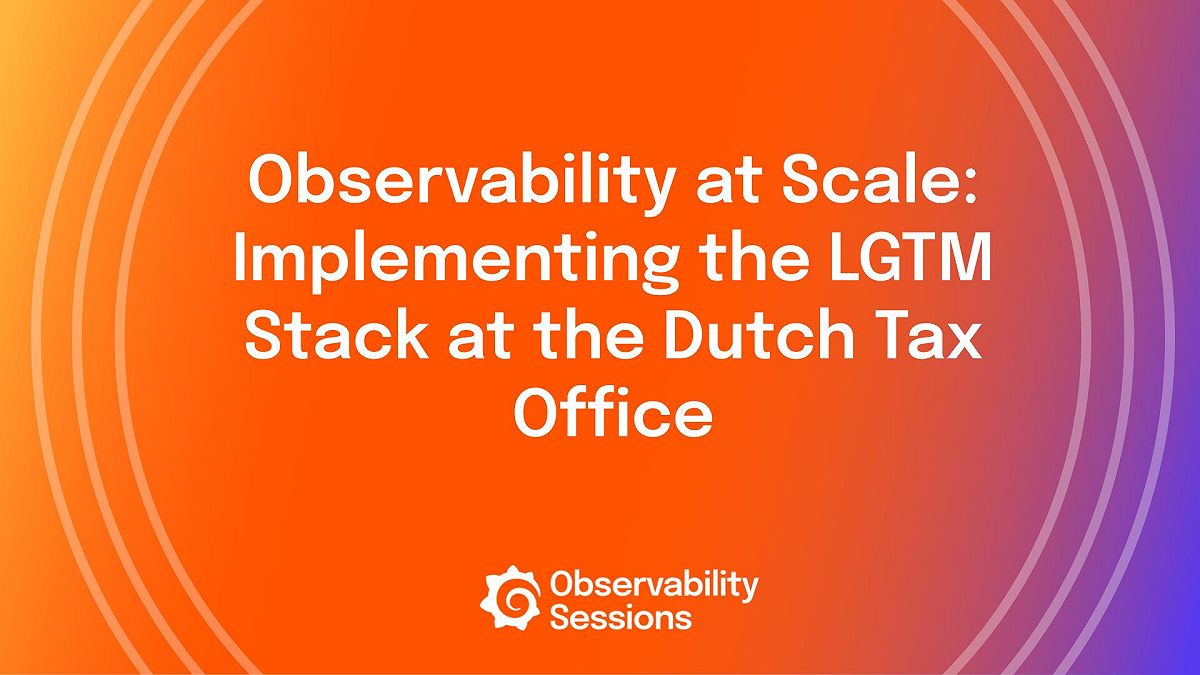 Observability at Scale: Implementing the LGTM Stack at the Dutch Tax Office