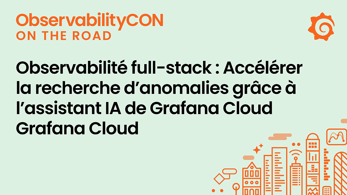 Observabilité full-stack : Accélérer la recherche d’anomalies grâce à l’assistant IA de Grafana Cloud