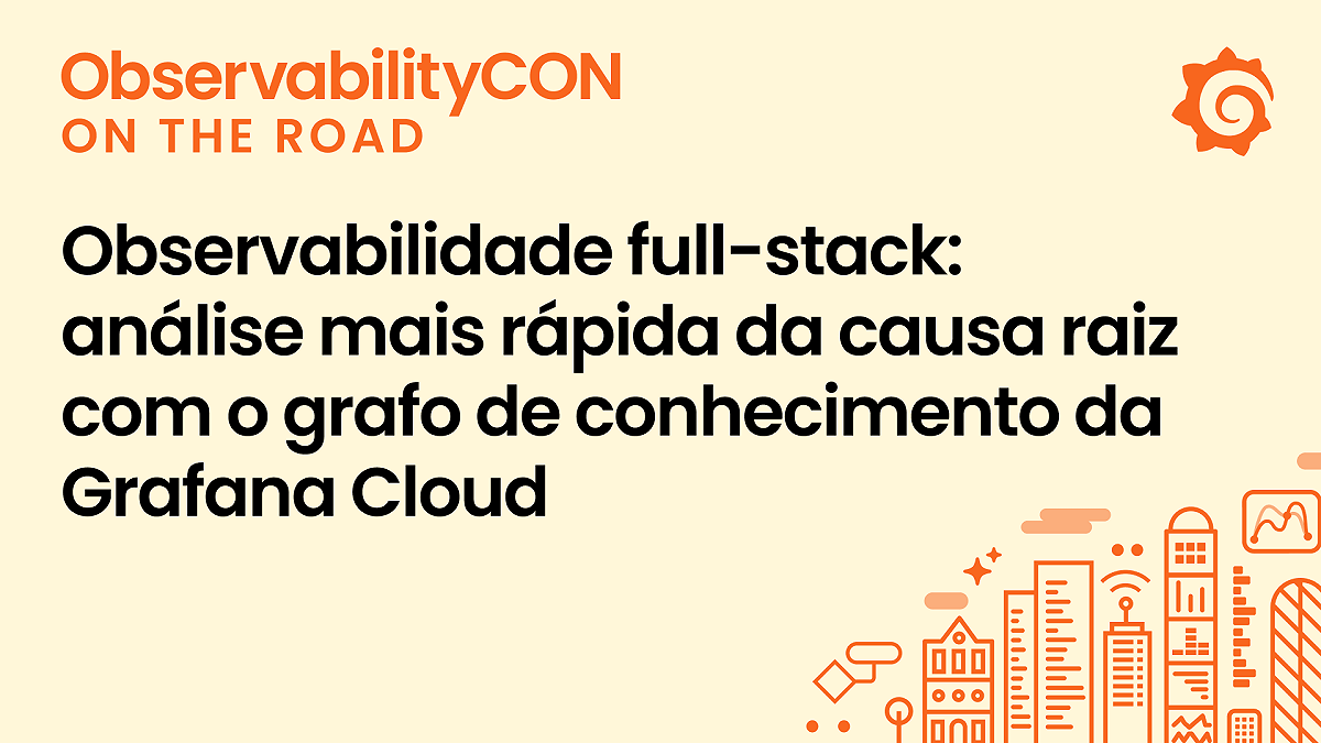Observabilidade full-stack: análise mais rápida da causa raiz com o grafo de conhecimento da Grafana Cloud